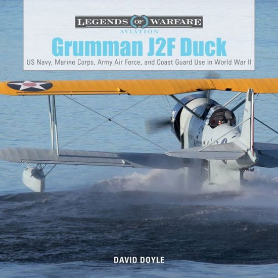 Cover for David Doyle · Grumman J2F Duck: US Navy, Marine Corps, Army Air Force, and Coast Guard Use in World War II - Legends of Warfare: Aviation (Hardcover Book) (2018)