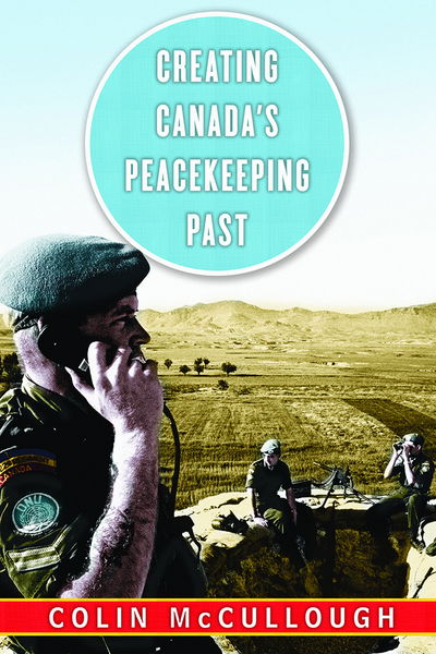 Cover for Colin McCullough · Creating Canada's Peacekeeping Past - Studies in Canadian Military History (Hardcover Book) (2016)