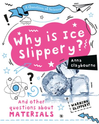 Cover for Anna Claybourne · Why Is Ice Slippery? (Book) (2020)