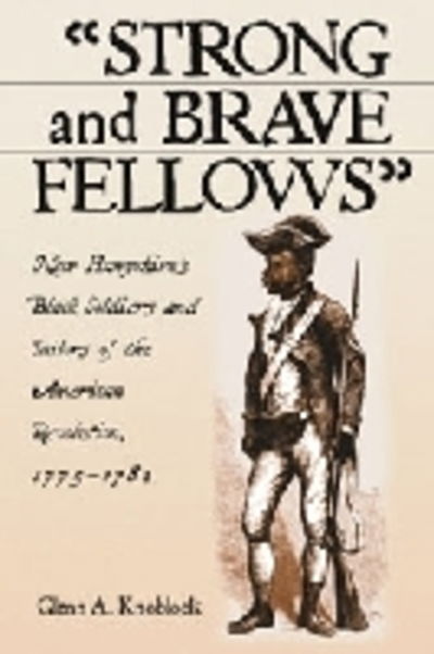 Cover for Glenn A. Knoblock · &quot;Strong and Brave Fellows&quot;: New Hampshire's Black Soldiers and Sailors of the American Revolution, 1775-1784 (Paperback Book) (2003)