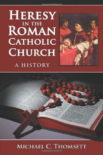 Cover for Michael C. Thomsett · Heresy in the Roman Catholic Church: A History (Paperback Book) (2011)