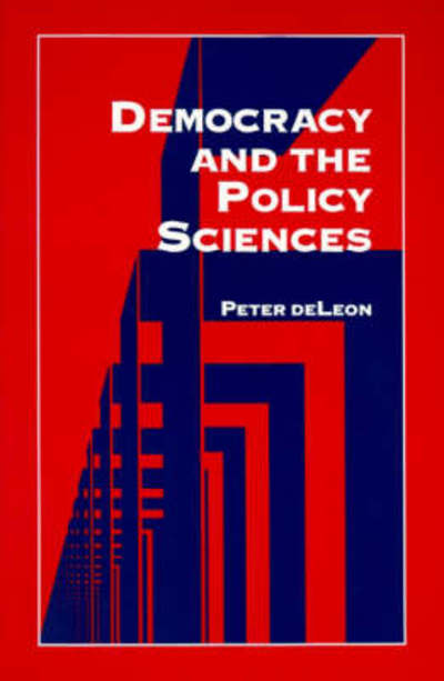 Democracy and the Policy Sciences (Suny Series, Public Policy) - Peter Deleon - Books - State University of New York Press - 9780791435489 - August 21, 1997