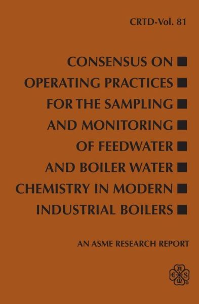 Cover for Asme Press · Consensus on Operating Practices for the Sampling and Monitoring of Feedwater and Boiler Water Chemistry in Modern Industrial Boilers - CRTD Center for Research and Technology Development (Paperback Book) (2006)