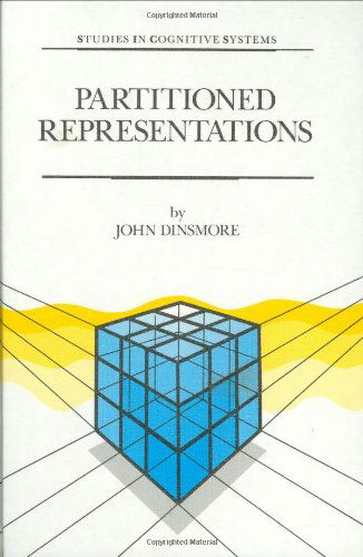 Cover for J. Dinsmore · Partitioned Representations: a Study in Mental Representation, Language Understanding and Linguistic Structure (Studies in Cognitive Systems) (Hardcover Book) (1991)