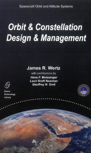 Mission Geometry; Orbit and Constellation Design and Management: Spacecraft Orbit and Attitude Systems - Space Technology Library - J.R. Wertz - Books - Springer - 9780792371489 - January 31, 2002