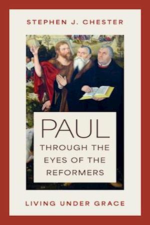 Cover for Stephen J. Chester · Paul Through the Eyes of the Reformers: Living Under Grace (Paperback Book) (2025)