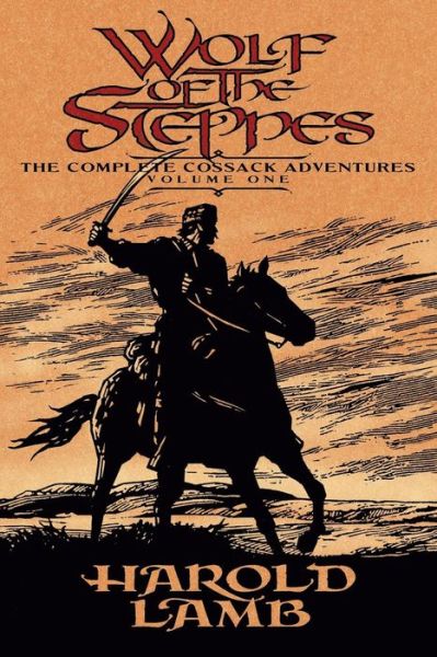 Wolf of the Steppes: The Complete Cossack Adventures, Volume One - Harold Lamb - Książki - University of Nebraska Press - 9780803280489 - 1 lipca 2006