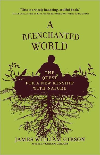 A Reenchanted World: the Quest for a New Kinship with Nature - James William Gibson - Kirjat - Henry Holt & Company Inc - 9780805091489 - tiistai 30. maaliskuuta 2010