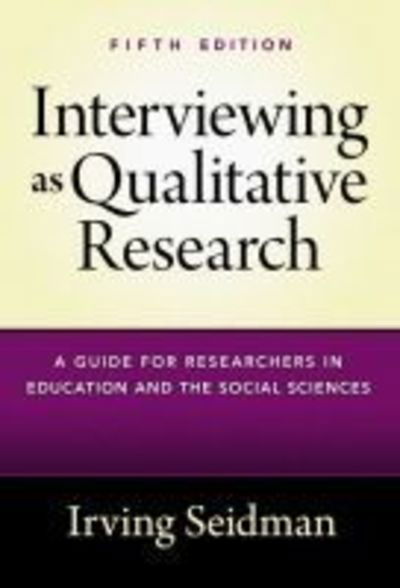 Cover for Irving Seidman · Interviewing as Qualitative Research: A Guide for Researchers in Education and the Social Sciences (Paperback Book) (2019)