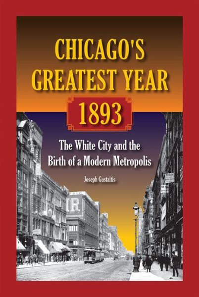 Cover for Joseph Gustaitis · Chicago's Greatest Year, 1893 (Paperback Book) (2013)