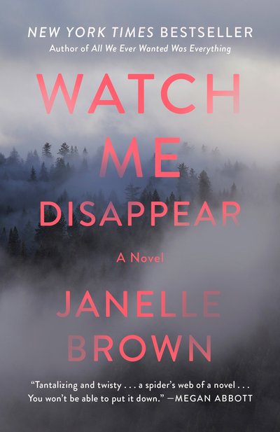 Watch Me Disappear: A Novel - Janelle Brown - Bøger - Random House Publishing Group - 9780812989489 - 8. maj 2018