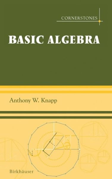Cover for Anthony W. Knapp · Basic Algebra - Cornerstones (Hardcover Book) [1st ed. 2006 edition] (2006)