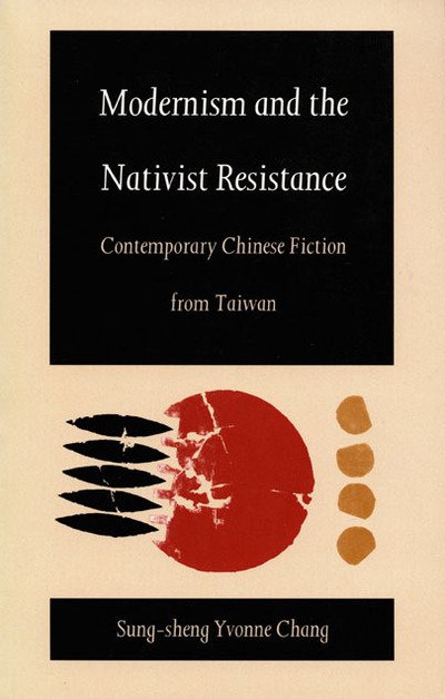 Cover for Sung-sheng Yvonne Chang · Modernism and the Nativist Resistance: Contemporary Chinese Fiction from Taiwan (Pocketbok) (1993)