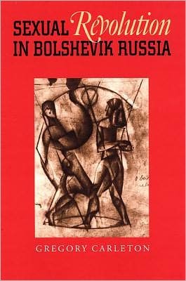 Cover for Gregory Carleton · Sexual Revolution in Bolshevik Russia - Russian and East European Studies (Paperback Book) (2010)