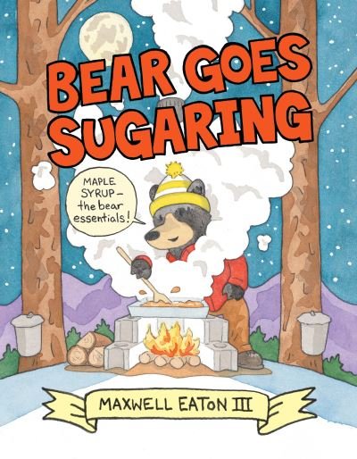 Cover for Maxwell Eaton · Bear Goes Sugaring (Hardcover Book) (2020)