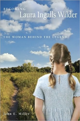 Cover for John E. Miller · Becoming Laura Ingalls Wilder: The Woman Behind the Legend - Missouri Biography (Paperback Book) [New edition] (2006)