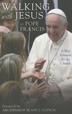 Cover for Pope Francis · Walking with Jesus: a Way Forward for the Church (Hardcover Book) (2015)