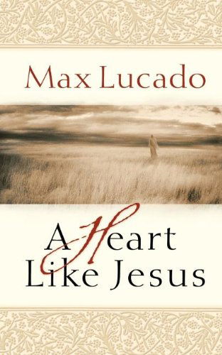 A Heart Like Jesus - Max Lucado - Książki - Thomas Nelson - 9780849929489 - 21 czerwca 2009