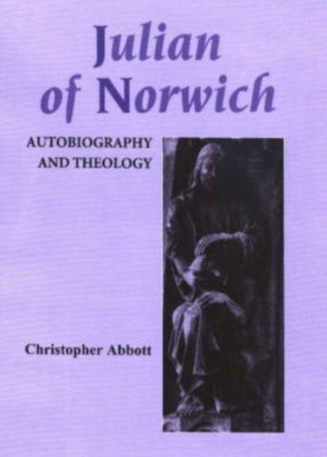 Cover for Christopher Abbott · Julian of Norwich: Autobiography and Theology - Studies in Medieval Mysticism (Gebundenes Buch) (1999)