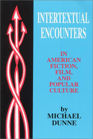 Intertextual Encounters in American Fiction, Film, and Popular Culture - Michael Dunne - Books - University of Wisconsin Press - 9780879728489 - June 30, 2001