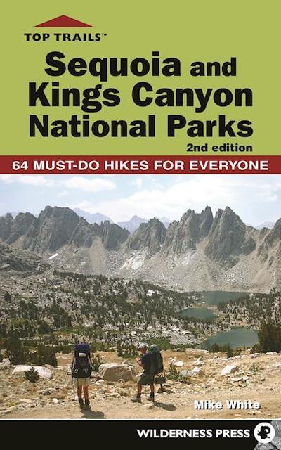 Top Trails: Sequoia and Kings Canyon National Parks: 50 Must-Do Hikes for Everyone - Top Trails - Mike White - Books - Wilderness Press - 9780899979489 - July 19, 2018