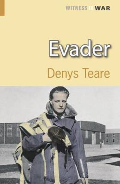 Cover for Denys Teare · Evader: A Story of Escape and Evasion Behind Enemy Lines - Witness to War (Paperback Book) (2007)