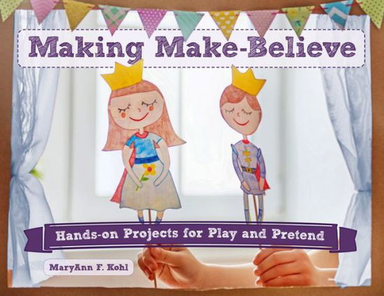 Cover for MaryAnn F Kohl · Making Make-Believe: Hands-on Projects for Play and Pretend - Bright Ideas for Learning (Paperback Book) (2018)