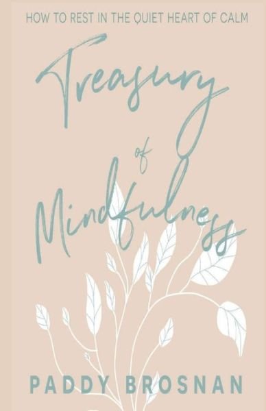 Cover for Paddy Brosnan · Treasury of Mindfulness: How to Rest in the Quiet Heart of Calm (Paperback Book) (2020)