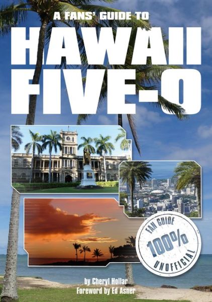 Fans Guide to Hawaii Five-O - Cheryl Hollar - Livros - Tomahawk Press - 9780956683489 - 1 de julho de 2017