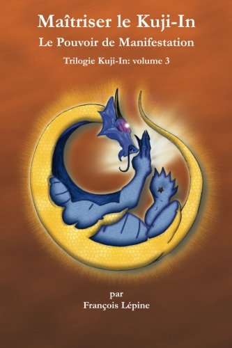 Cover for Simon Lacouline · Maitriser Le Kuji-in: Le Pouvoir De Manifestation (Trilogie De Kuji-in) (Volume 3) (French Edition) (Paperback Book) [French, 1 edition] (2013)