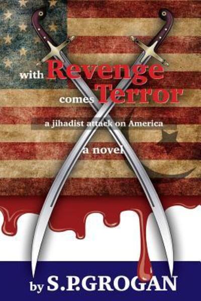 Cover for S.P. Grogan · With Revenge comes Terror : a Jihadist Attack on America (Paperback Book) (2015)