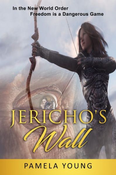 Jericho's Wall: In the New World Order, Freedom is a Dangerous Game - Pamela Young - Books - CAVU Publishing - 9780984080489 - July 4, 2020