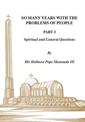 Cover for Shenouda, H H Pope, III · So Many Years with the Problems of People Part 3: Spiritual and General Questions (Paperback Book) (2017)