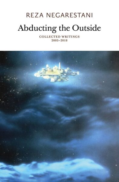 Abducting the Outside: Collected Writings 2003-2018 - Reza Negarestani - Książki - Sequence Press - 9780997567489 - 16 lipca 2024