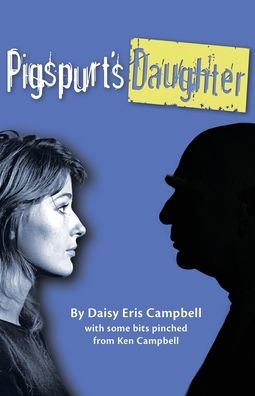 Cover for Daisy Eris Campbell · Pigspurt's Daughter: A Mythic Dad / A Legacy of Lunacy (Paperback Book) (2020)