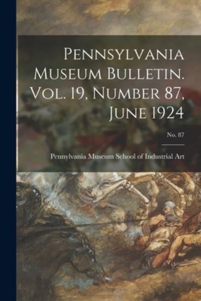 Cover for Pennylvania Museum School of Industrial · Pennsylvania Museum Bulletin. Vol. 19, Number 87, June 1924; No. 87 (Paperback Book) (2021)