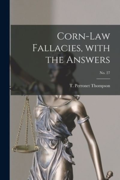 Cover for T Perronet (Thomas Perrone Thompson · Corn-law Fallacies, With the Answers; no. 27 (Paperback Bog) (2021)