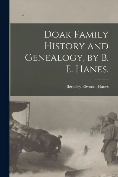 Cover for Berkeley Elwood Hanes · Doak Family History and Genealogy, by B. E. Hanes. (Paperback Book) (2021)