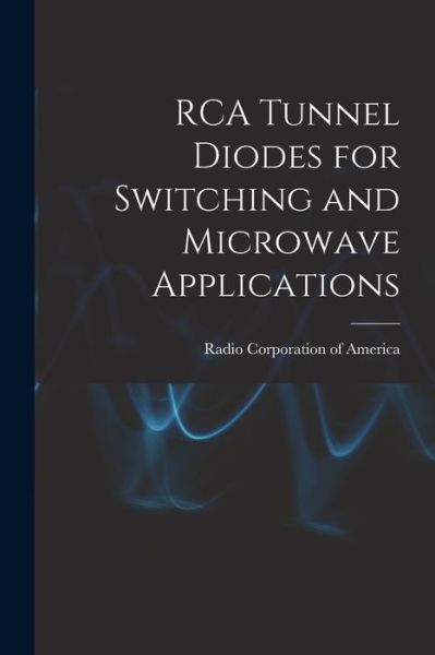 Cover for Radio Corporation Of America · RCA Tunnel Diodes for Switching and Microwave Applications (Paperback Book) (2021)