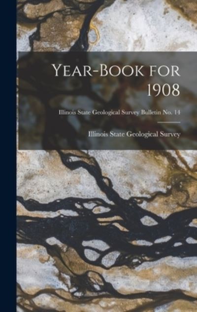 Cover for Illinois State Geological Survey · Year-book for 1908; Illinois State Geological Survey Bulletin No. 14 (Hardcover Book) (2021)