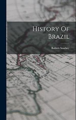 History of Brazil - Robert Southey - Kirjat - Creative Media Partners, LLC - 9781016296489 - torstai 27. lokakuuta 2022