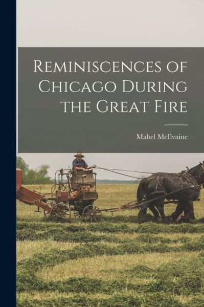 Cover for Mabel McIlvaine · Reminiscences of Chicago During the Great Fire (Book) (2022)