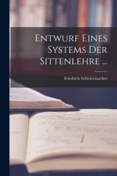 Cover for Friedrich Schleiermacher · Entwurf Eines Systems der Sittenlehre ... (Buch) (2022)
