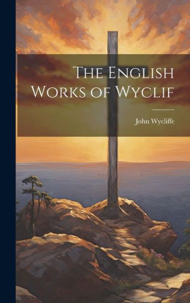 English Works of Wyclif - John Wycliffe - Books - Creative Media Partners, LLC - 9781021089489 - July 18, 2023