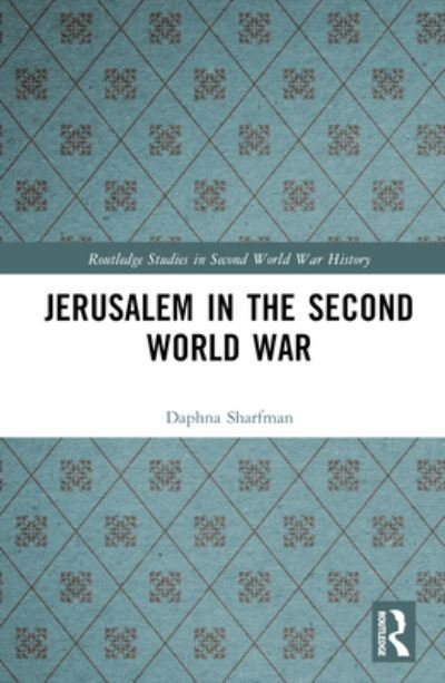 Cover for Daphna Sharfman · Jerusalem in the Second World War - Routledge Studies in Second World War History (Gebundenes Buch) (2023)