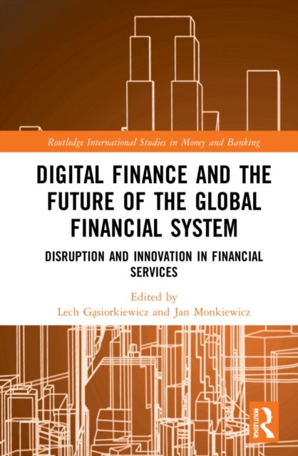 Cover for Lech G?siorkiewicz · Digital Finance and the Future of the Global Financial System: Disruption and Innovation in Financial Services - Routledge International Studies in Money and Banking (Inbunden Bok) (2022)