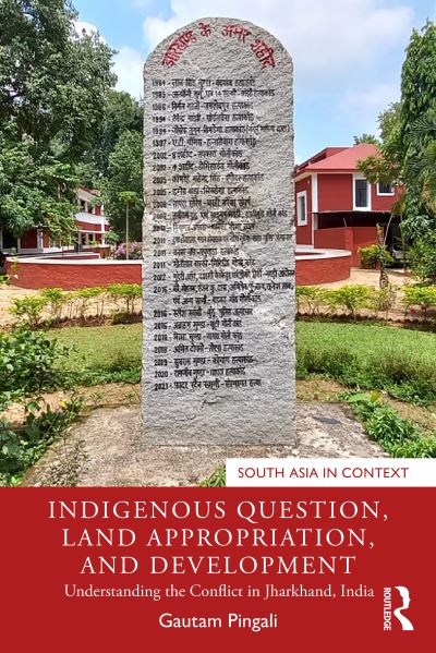 Cover for Gautam Pingali · Indigenous Question, Land Appropriation, and Development: Understanding the Conflict in Jharkhand, India - South Asia in Context (Paperback Book) (2022)