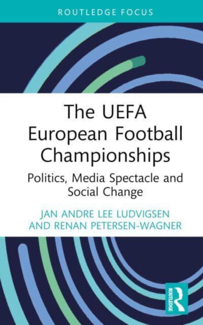 Cover for Ludvigsen, Jan Andre Lee (Liverpool John Moores University, UK) · The UEFA European Football Championships: Politics, Media Spectacle and Social Change - Critical Research in Football (Hardcover Book) (2022)