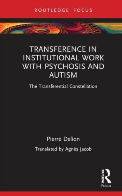 Cover for Pierre Delion · Transference in Institutional Work with Psychosis and Autism: The Transferential Constellation - Routledge Focus on Mental Health (Hardcover Book) (2023)