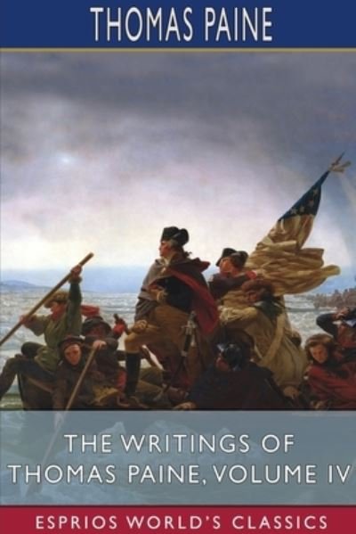 Cover for Thomas Paine · The Writings of Thomas Paine, Volume IV (Esprios Classics) (Taschenbuch) (2024)